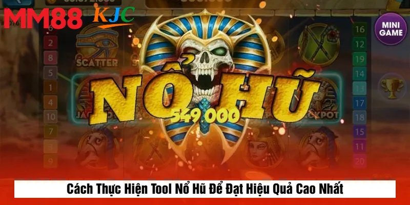 Cách Thực Hiện Tool Nổ Hũ Để Đạt Hiệu Quả Cao Nhất